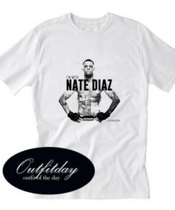 I’m With Nate Diaz T Shirt Size XS,S,M,L,XL,2XL,3XL