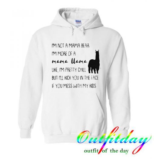 I’m not a mama bear I’m more of a mama llama hoodie