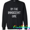 I’m the Innocent one Sweatshirt