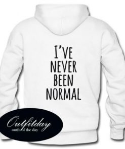 I’ve Never Been Normal Hoodie