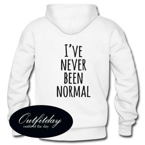 I’ve Never Been Normal Hoodie