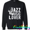 Jazz Music Lover comfort Sweatshirt