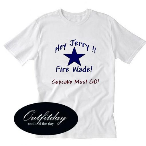 Jerry Jones needs to Fire Wade Phillips Now! T shirt