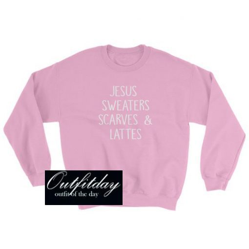Jesus Sweaters Scarves and Lattes Sweatshirt