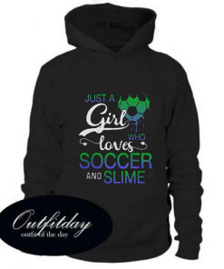 Just a girl who loves soccer and slime comfort Hoodie