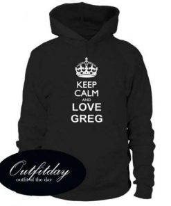 Keep Calm And Love Greg Hoodie