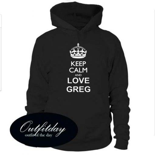 Keep Calm And Love Greg Hoodie