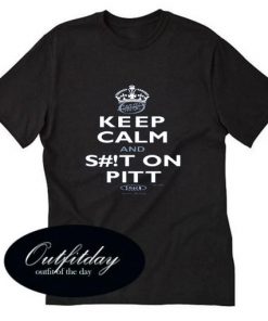 Keep Calm and Shit on Pitt T shirt