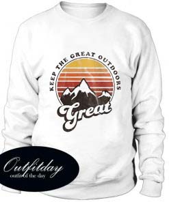 Keep The Great Outdoors Great Sweatshirt