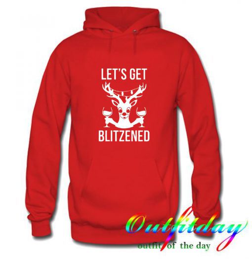 Let’s Get Blitzened comfort Hoodie