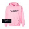 Life Makes Us Stronger Hoodie