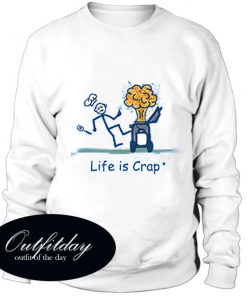 Life is Crap Sweatshirt
