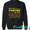 May The Forties Be With You comfort Sweatshirt