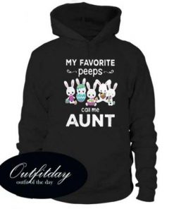 My favorite peeps call me aunt hoodie