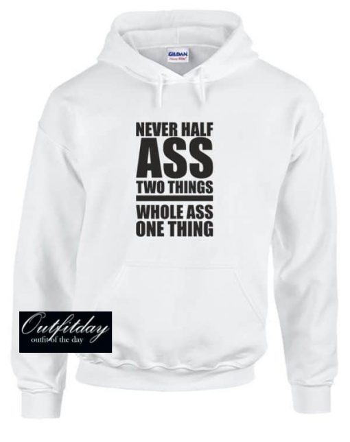 Never Half Ass Two Things Hoodie