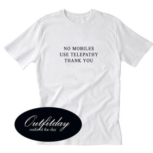 No Mobiles Use Telepathy T-shirt