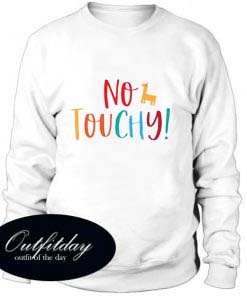 No Touchy Sweatshirt