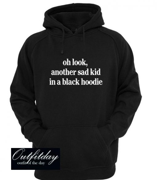 Oh Look Another Sad Kid Hoodie