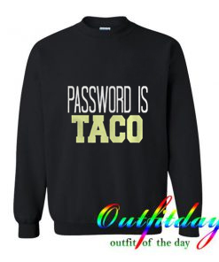 Password Is Taco Trending Sweatshirt