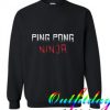 Ping Pong Ninja comfort Sweatshirt