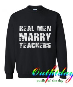 Real Men Marry Teachers comfort Sweatshirt