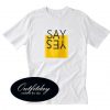 Say Yes Trending T-Shirt