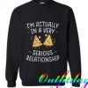 Serious Relationship comfort Sweatshirt