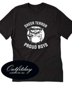 Sheer Terror Dog Proud Boys T Shirt Size XS,S,M,L,XL,2XL,3XL