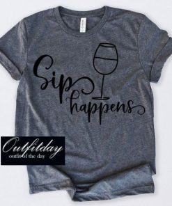 Sip Happens T Shirt