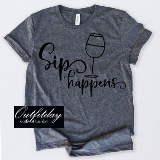 Sip Happens T Shirt