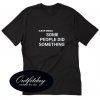 Some People Did Something Ilhan Omar Political T shirt