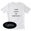 Some People Did Something White T shirt