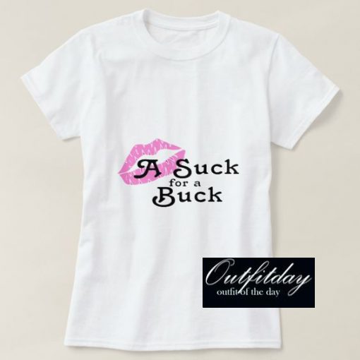 Suck For A Buck T Shirt