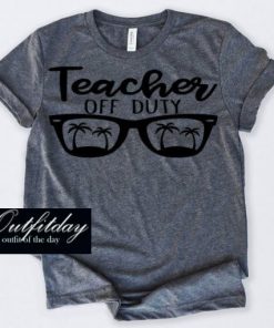 Teacher Off Duty T Shirt