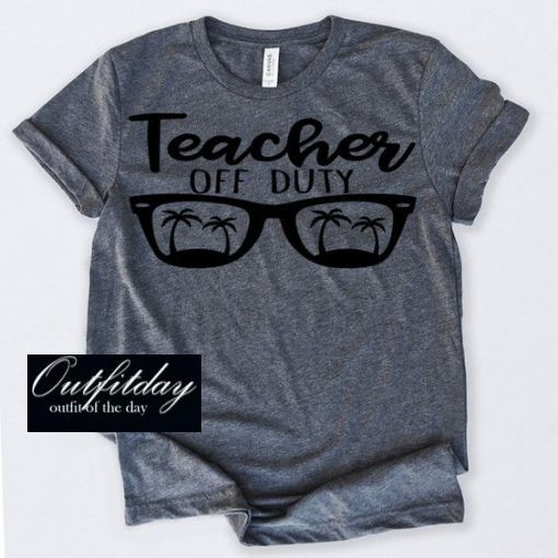 Teacher Off Duty T Shirt