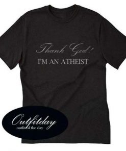 Thank God I’m An Atheist T Shirt Size XS,S,M,L,XL,2XL,3XL