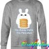The Bunny Gets The Pancakes Sweatshirt