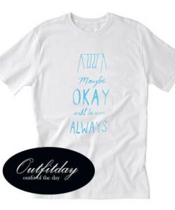 The Fault In Our Stars Okay Always Girls T-Shirt