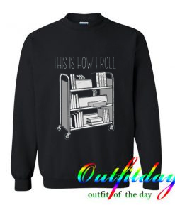 This is How I Roll Librarian comfort Sweatshirt