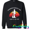 Underestimate Me That’ll Be Fun Trending Sweatshirt