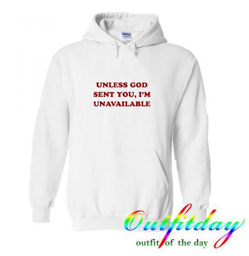 Unless God sent you i’m unavailable Hoodie