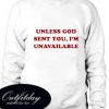 Unless God sent you i’m unavailable Sweatshirt