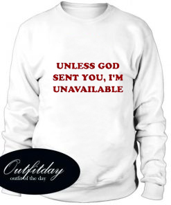 Unless God sent you i’m unavailable Sweatshirt