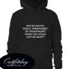 Why Be Racist sexist homophobic or transphobic when you could just be quiet Hoodie