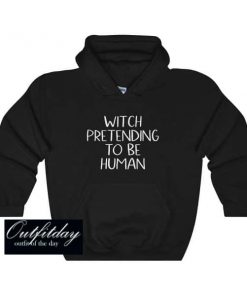 Witch Pretending To Be Human Hoodie