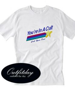 You’re in a Cult T-shirt