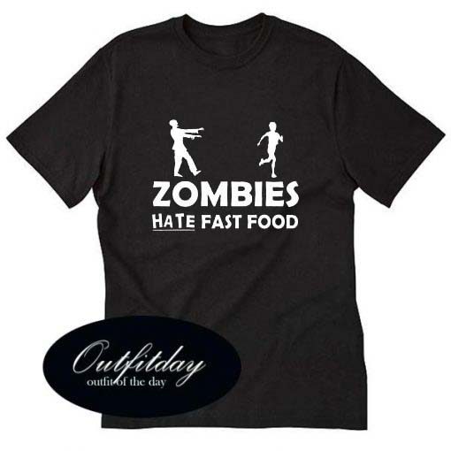 Zombies Hate Fast Food T Shirt Size S,M,L,XL,2XL,3XL
