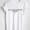 art-is-a-way-of-survival-T-Shirt-Size-SMLXL2XL3XL