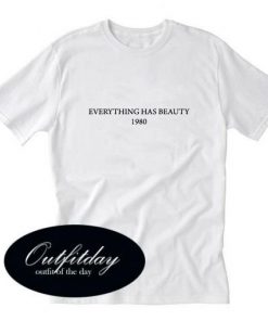 everything has beauty 1980 T-shirt