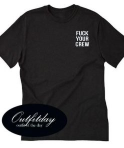 fuck your crew T-shirt